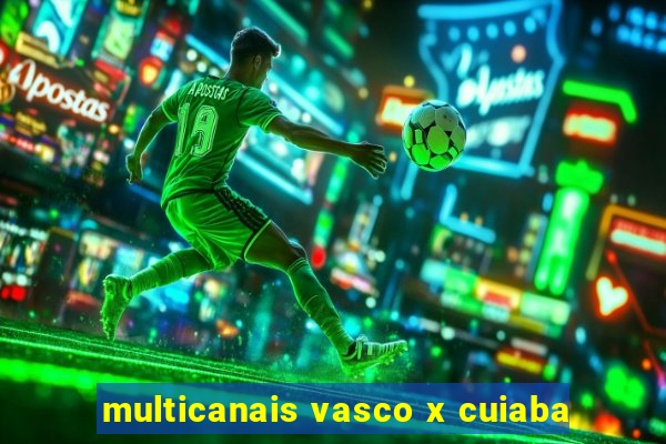 multicanais vasco x cuiaba